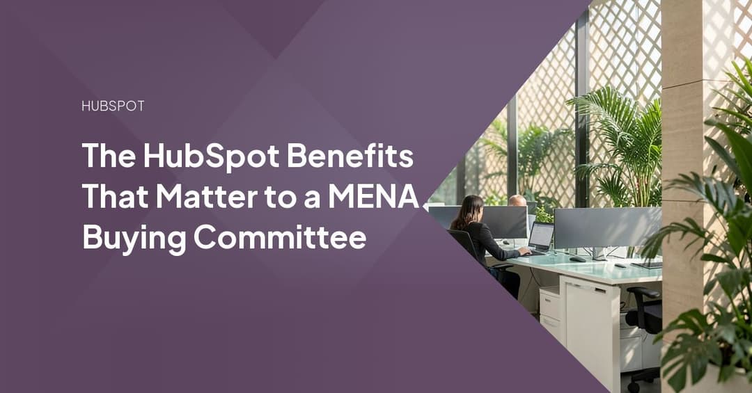 The HubSpot Benefits That Matter to a MENA Buying Committee