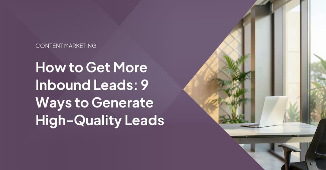 How to Get More Inbound Leads: 9 Ways to Generate High-Quality Leads