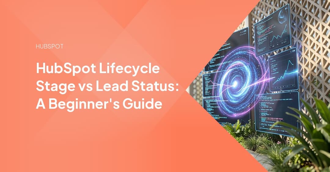 HubSpot Lifecycle Stage vs Lead Status: A Beginner's Guide