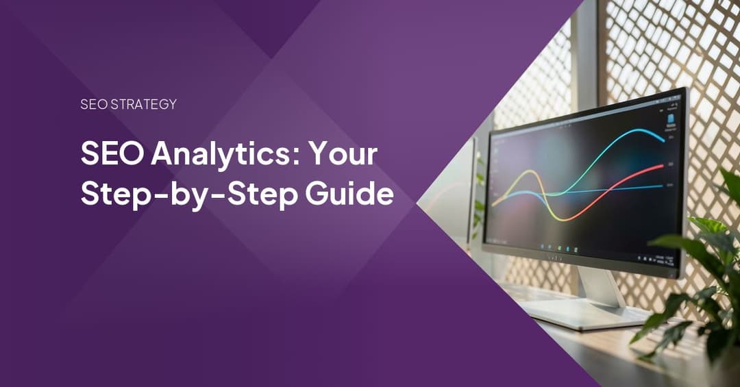 SEO Analytics: Your Step-by-Step Guide