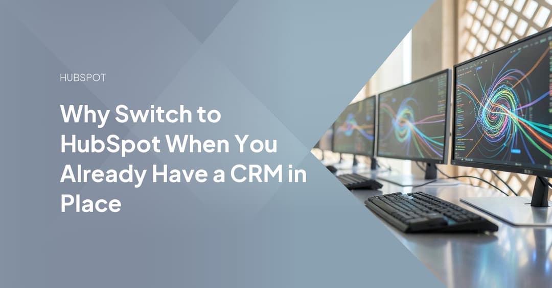 Why Switch to HubSpot When You Already Have a CRM in Place
