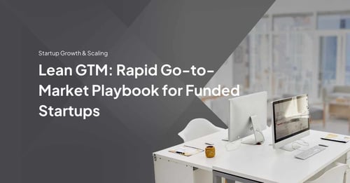Lean GTM: Rapid Go-to-Market Playbook for Funded Startups